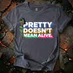 Pretty Doesn't Mean Alive T-Shirt