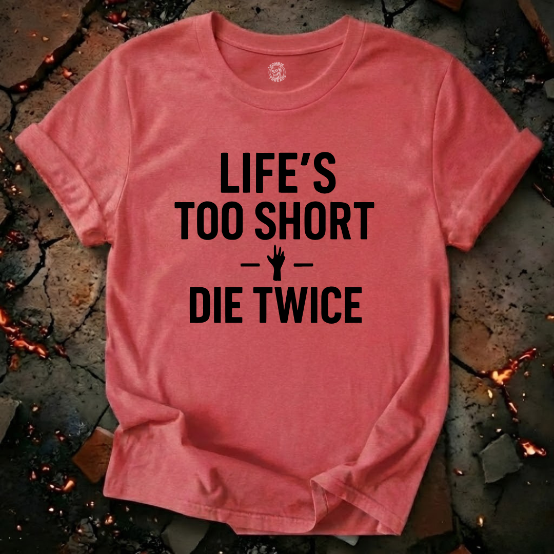 Life's Too Short T-Shirt