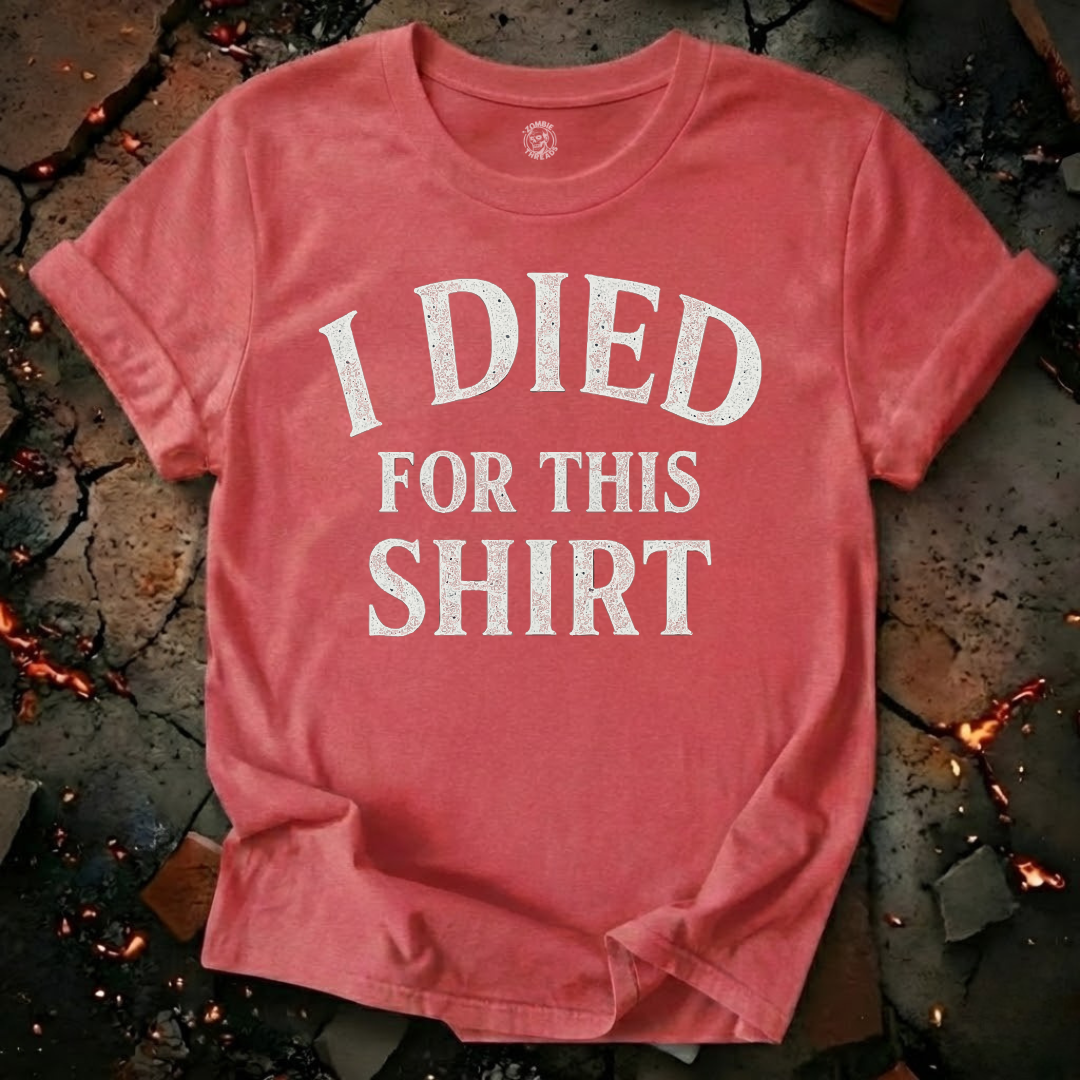 I Died for this Shirt T-Shirt