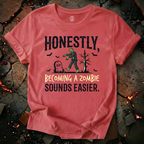 Becoming A Zombie Sounds Easier T-Shirt