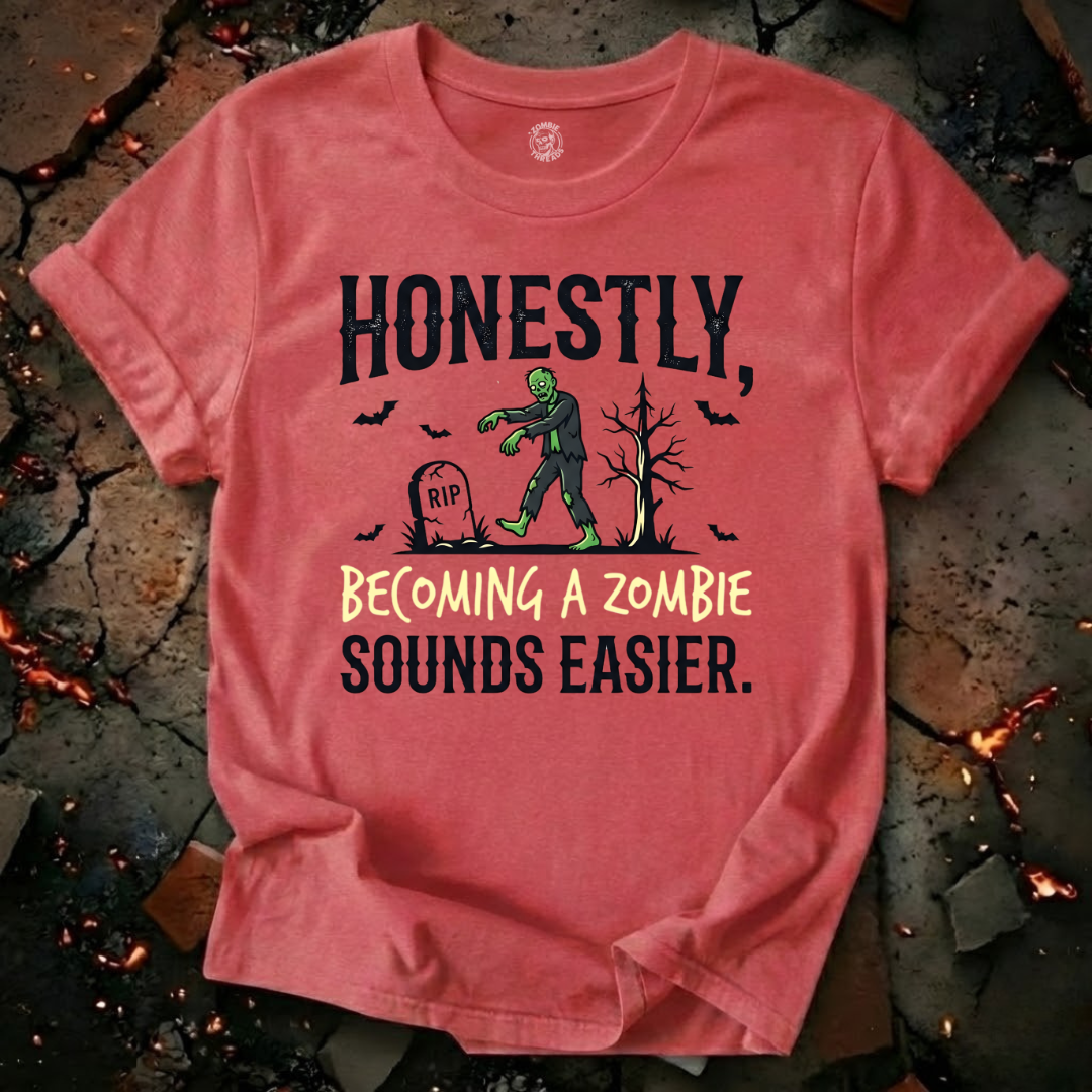 Becoming A Zombie Sounds Easier T-Shirt