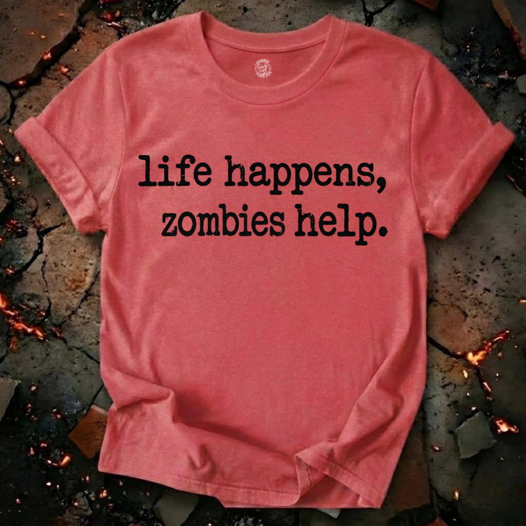 Life Happens, Zombie Help T-Shirt
