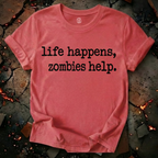 Life Happens, Zombie Help T-Shirt