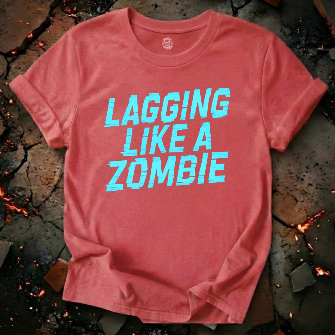 Lagging Like A Zombie T-Shirt