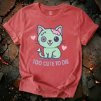 Too Cute To Die T-Shirt
