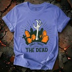 Only Trust The Dead T-Shirt