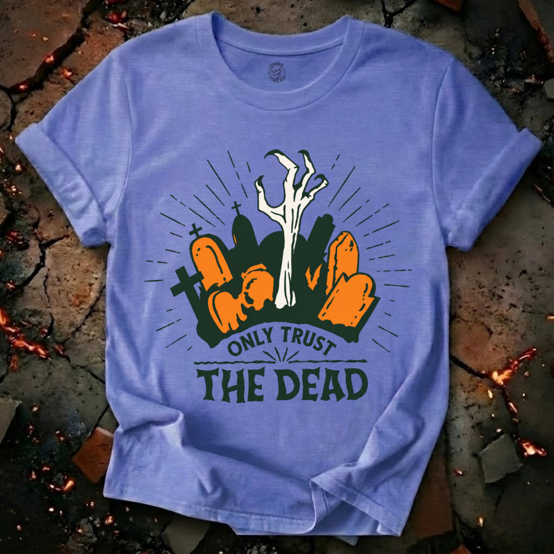 Only Trust The Dead T-Shirt