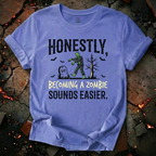 Becoming A Zombie Sounds Easier T-Shirt