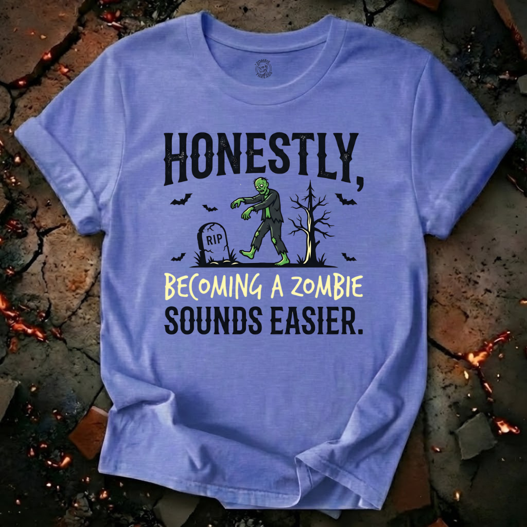 Becoming A Zombie Sounds Easier T-Shirt