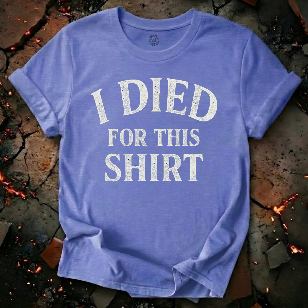 I Died for this Shirt T-Shirt