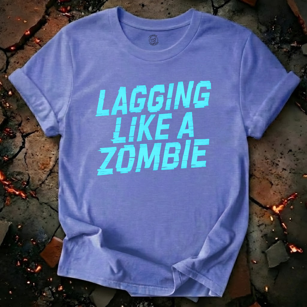 Lagging Like A Zombie T-Shirt