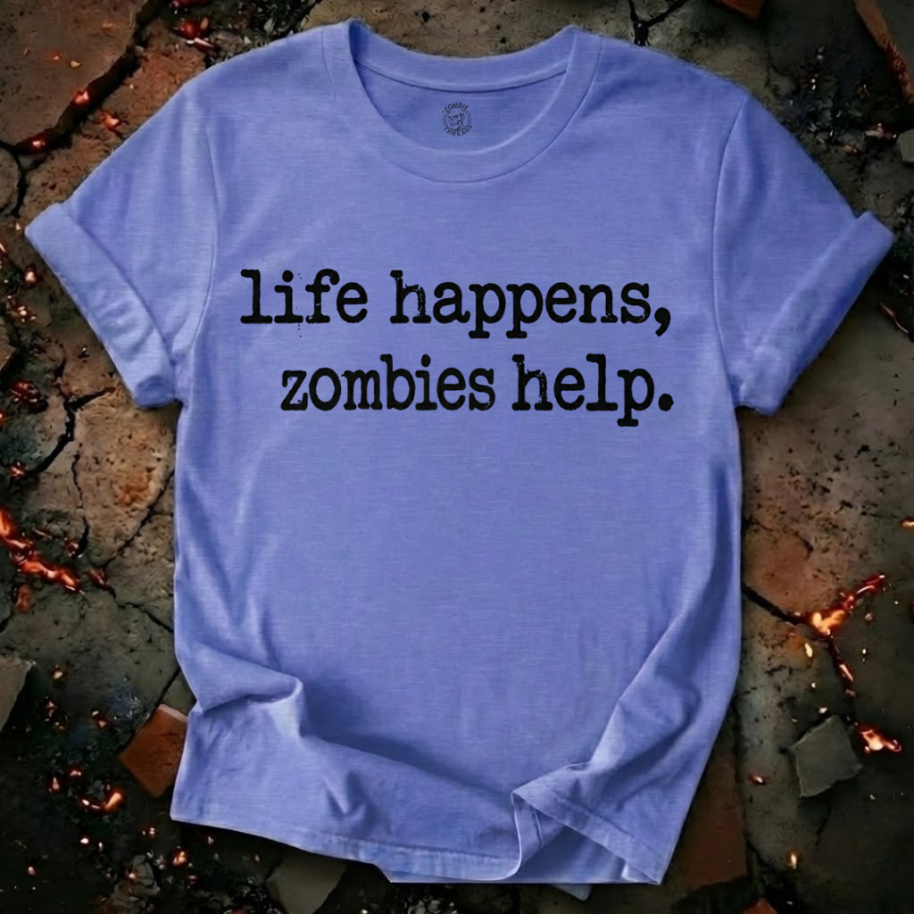 Life Happens, Zombie Help T-Shirt