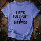 Life's Too Short T-Shirt