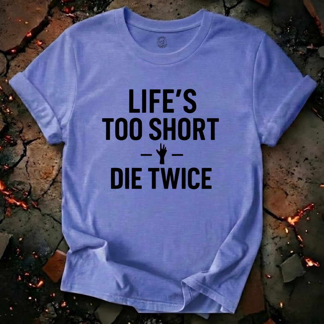 Life's Too Short T-Shirt