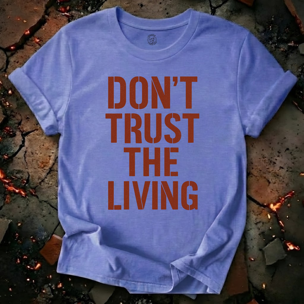 Don't Trust the Living T-Shirt