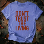 Don't Trust the Living T-Shirt