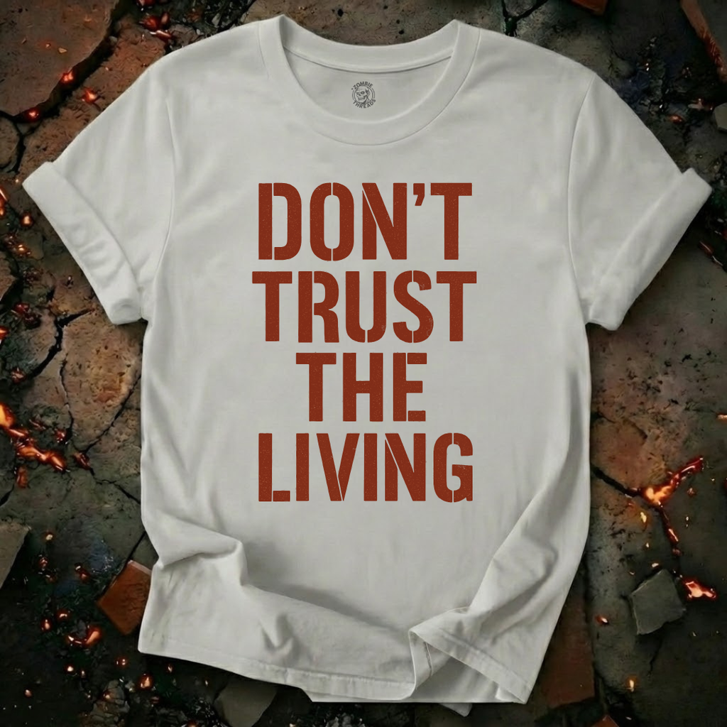 Don't Trust the Living T-Shirt