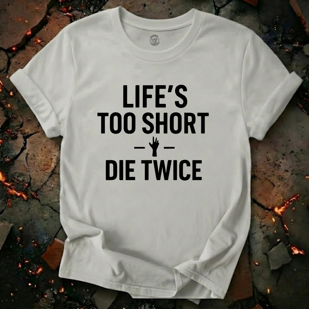 Life's Too Short T-Shirt