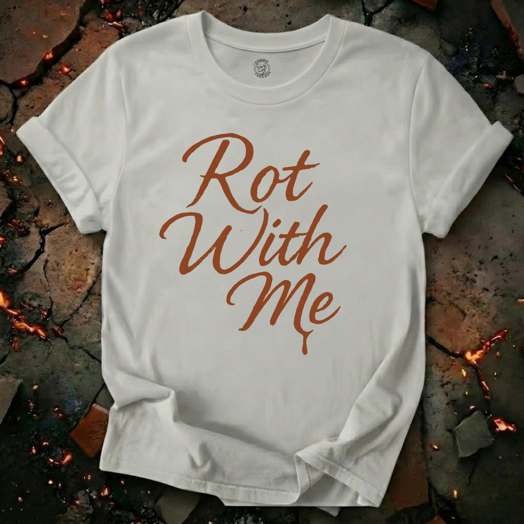 Rot With Me T-Shirt