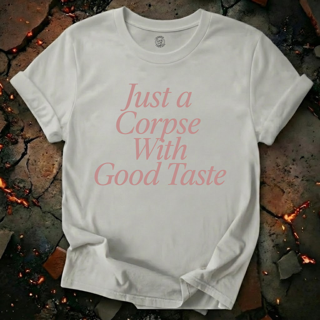 Just A Corpse With Good Taste T-Shirt