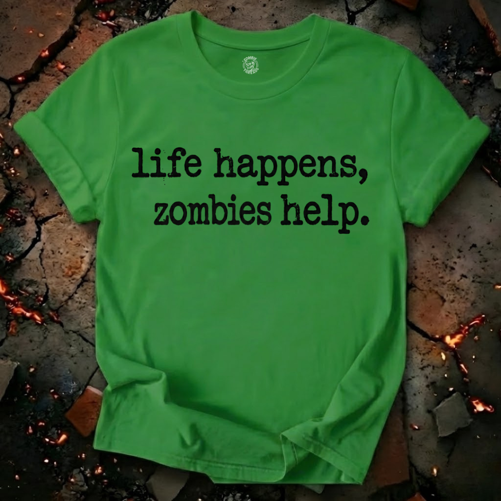 Life Happens, Zombie Help T-Shirt