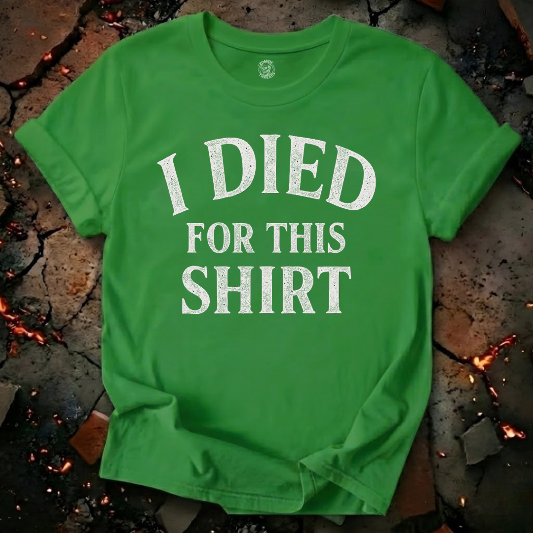 I Died for this Shirt T-Shirt