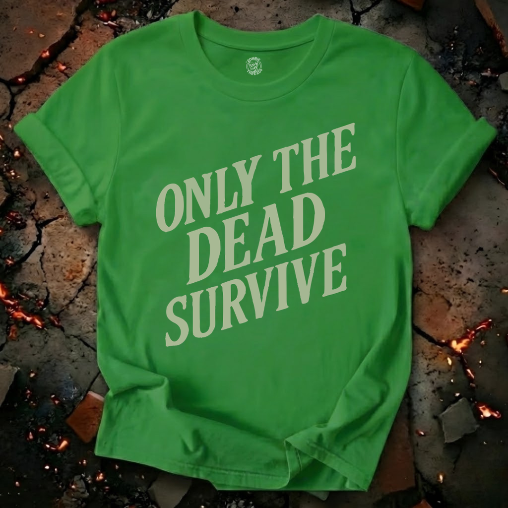 Only the Dead Survive T-Shirt