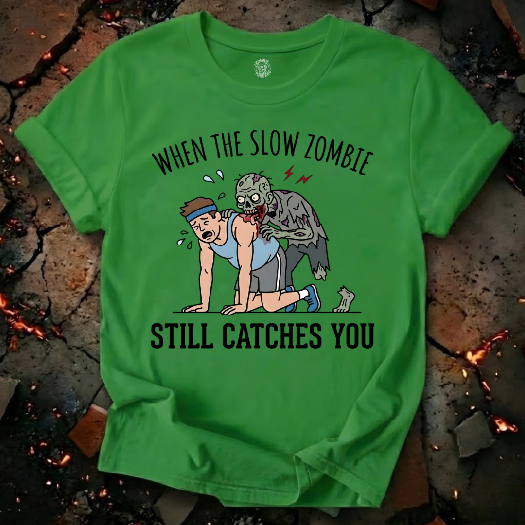 When The Slow Zombie Catches You T-Shirt