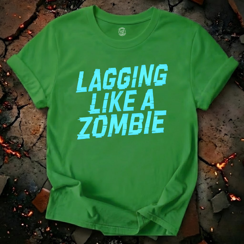 Lagging Like A Zombie T-Shirt