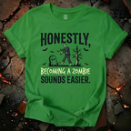 Becoming A Zombie Sounds Easier T-Shirt