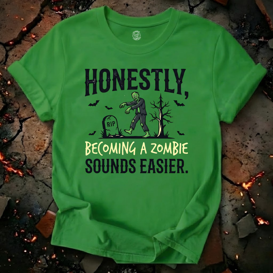 Becoming A Zombie Sounds Easier T-Shirt