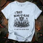 I Tried Being Alive T-Shirt