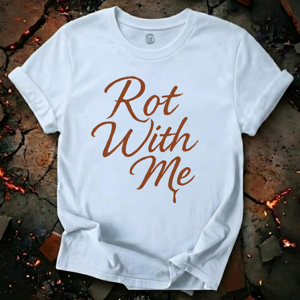 Rot With Me T-Shirt