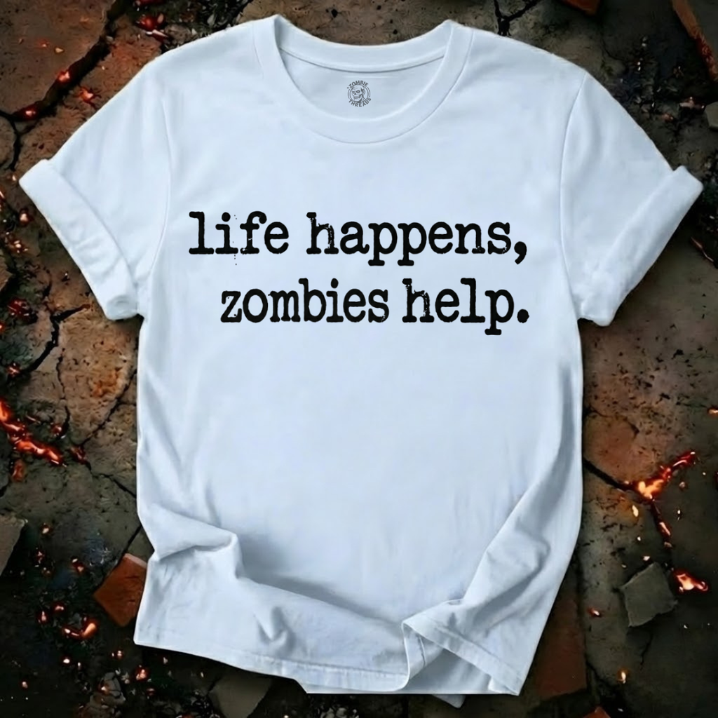 Life Happens, Zombie Help T-Shirt