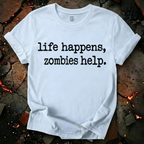 Life Happens, Zombie Help T-Shirt