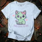Too Cute To Die T-Shirt