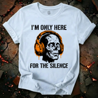 Only Here For The Silence T-Shirt