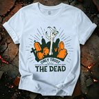 Only Trust The Dead T-Shirt
