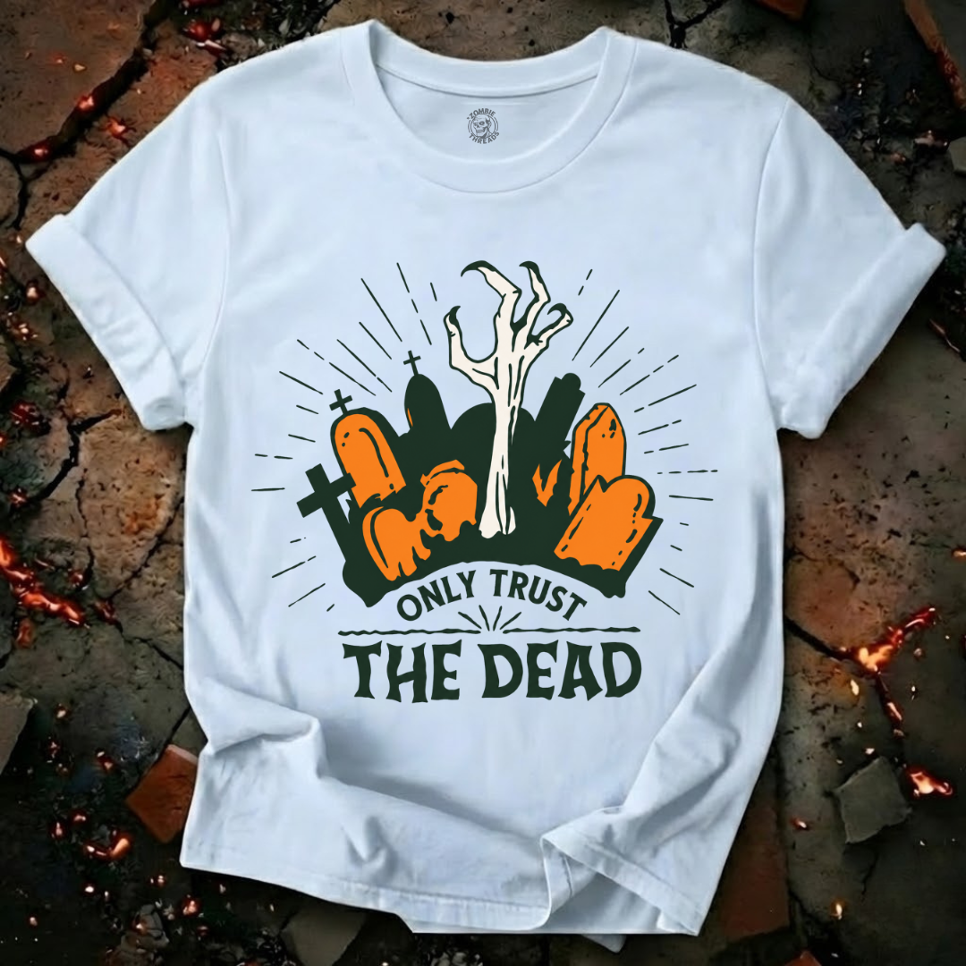 Only Trust The Dead T-Shirt