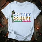 Pretty Doesn't Mean Alive T-Shirt