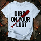 Dibs On Your Loot T-Shirt