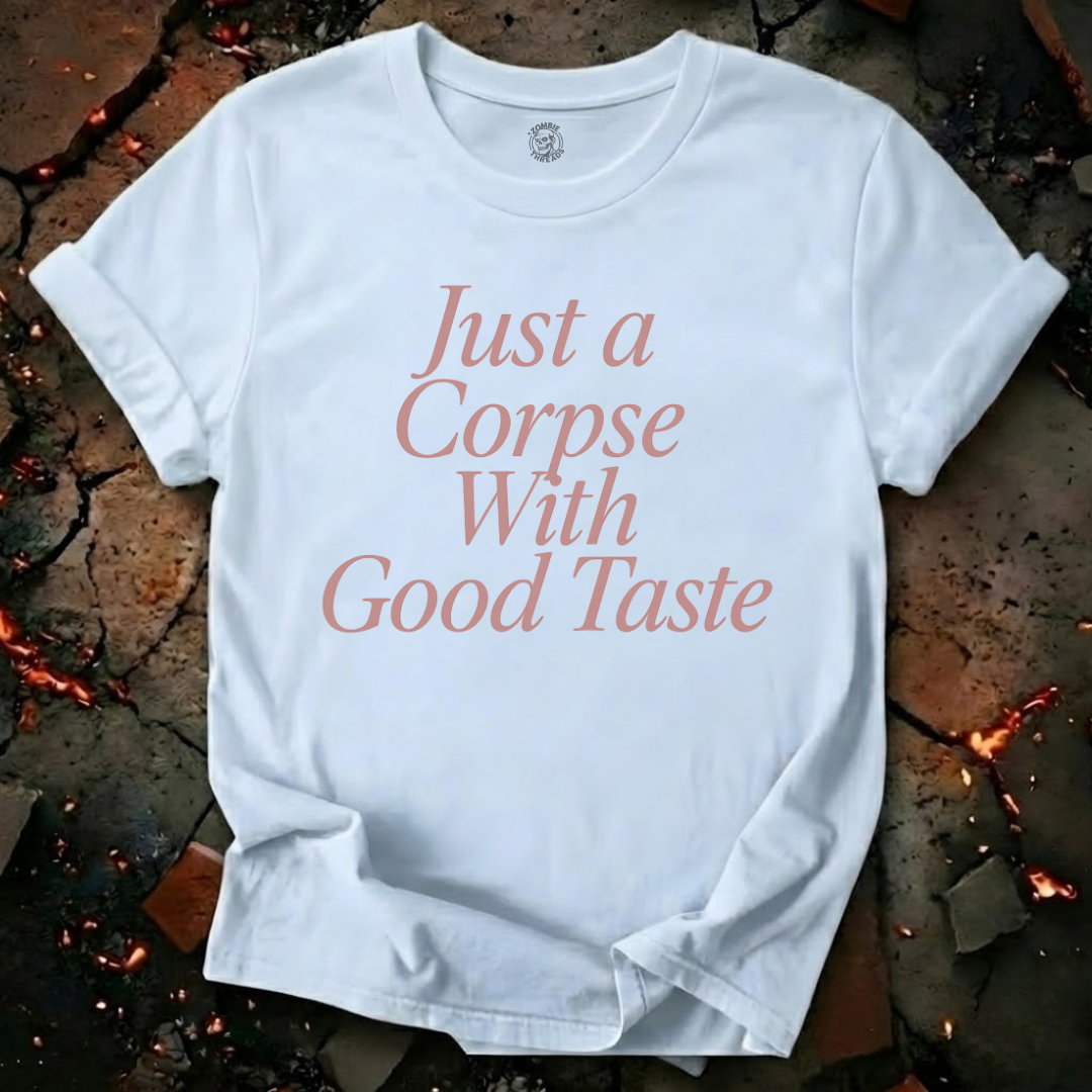 Just A Corpse With Good Taste T-Shirt