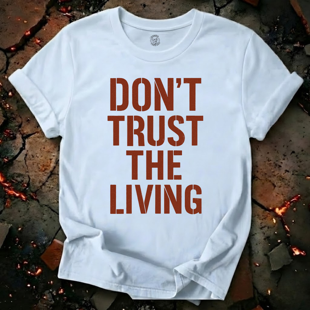 Don't Trust the Living T-Shirt