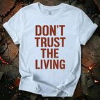 Don't Trust the Living T-Shirt