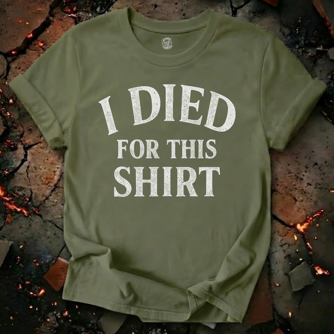 I Died for this Shirt T-Shirt