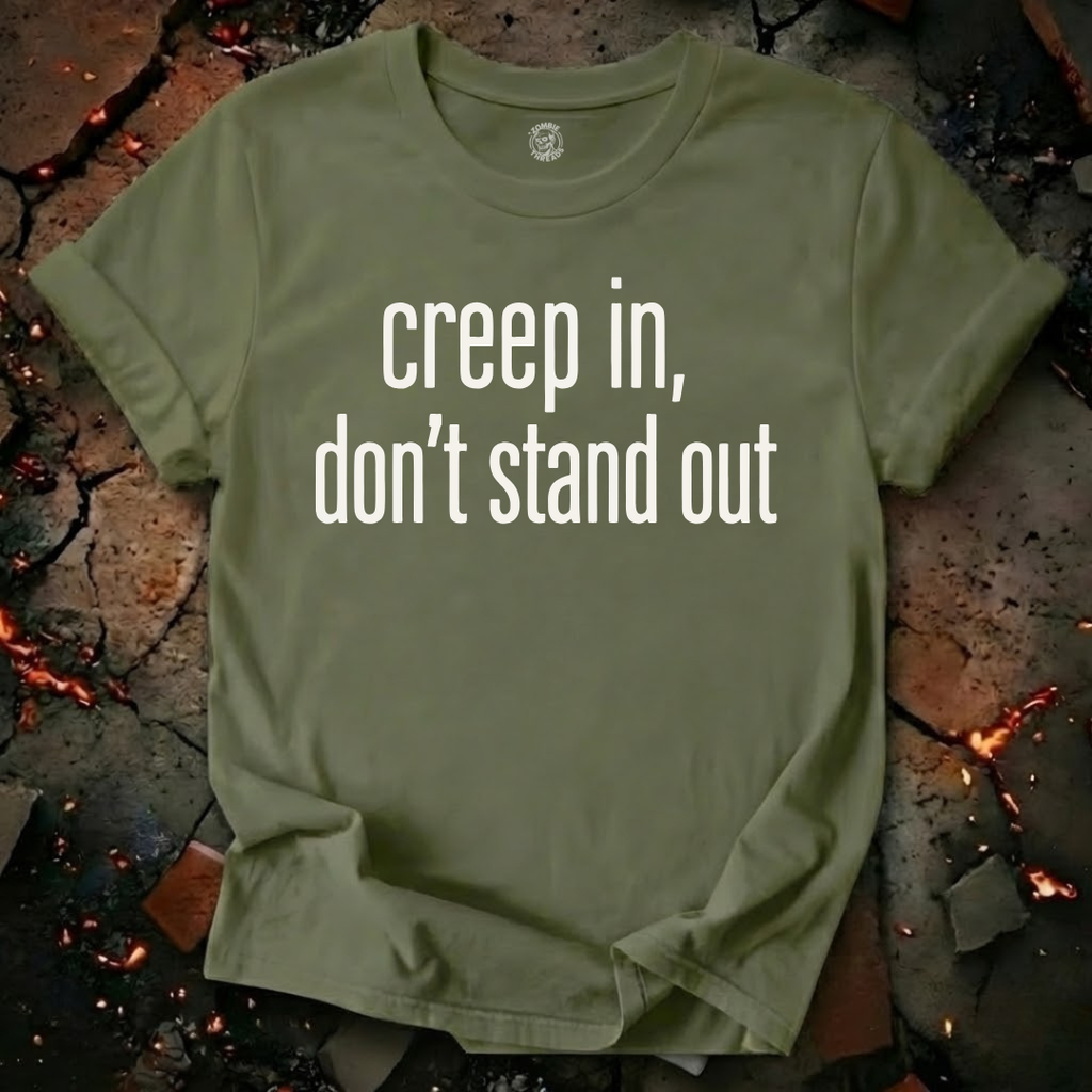 Creep In, Don't Stand Out T-Shirt