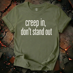 Creep In, Don't Stand Out T-Shirt
