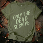 Only the Dead Survive T-Shirt
