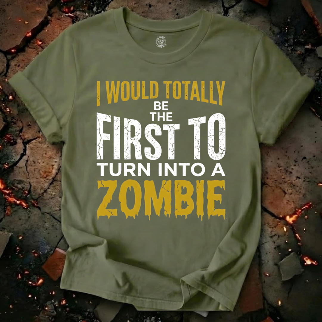I Would Totally Be The First T-Shirt