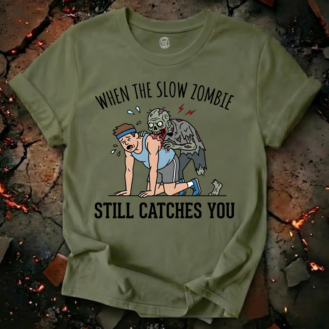 When The Slow Zombie Catches You T-Shirt